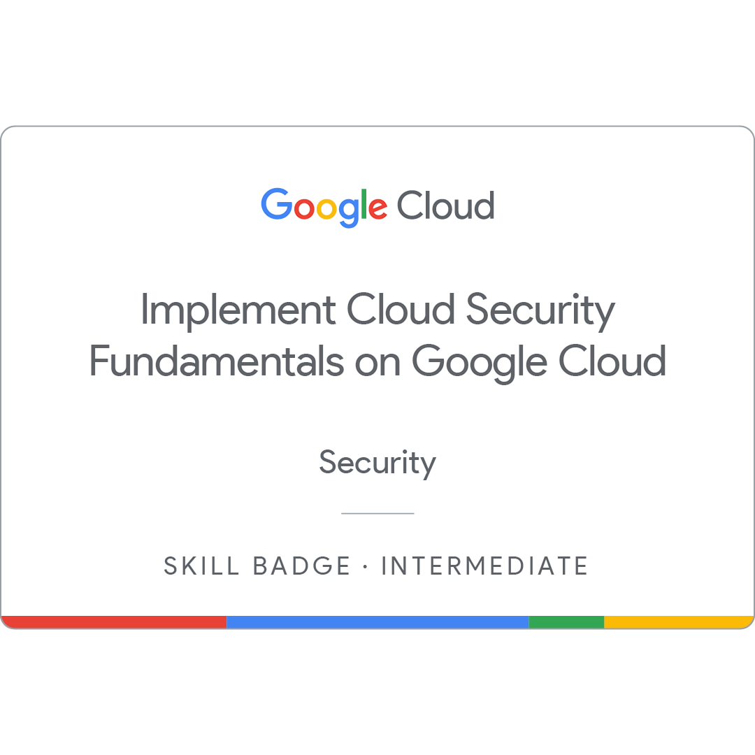 Implement Cloud Security Fundamentals on Google Cloud Skill Badge